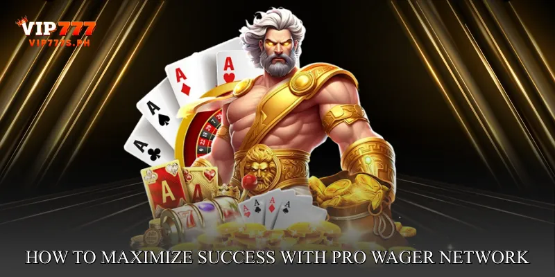 How to Maximize Success with Pro Wager Network