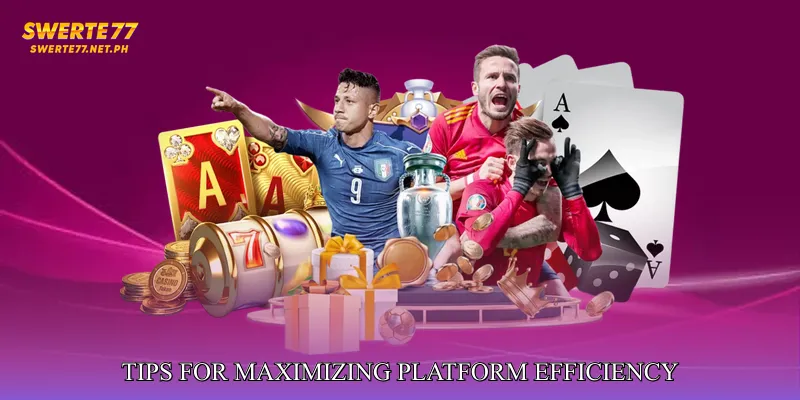 Tips for Maximizing Platform Efficiency