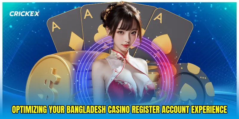 Optimizing your Bangladesh casino register account experience