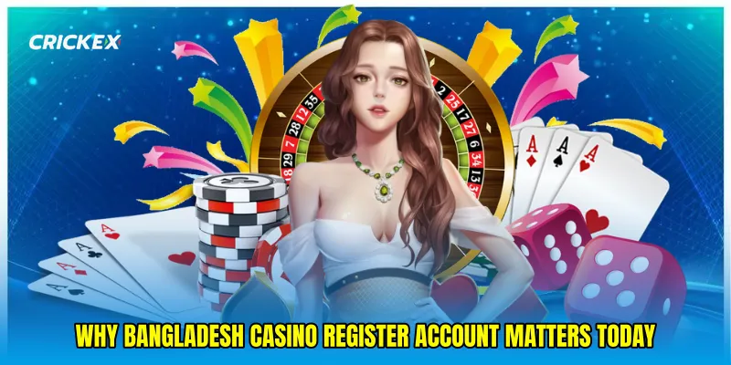 Why Bangladesh casino register account matters today