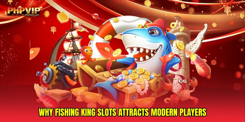 Why Fishing king slots attracts modern players